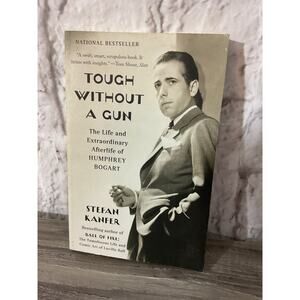 2011 Tough Without a Gun: The Life & Extraordinary Afterlife of Humphrey Bogart